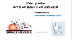 sfaturi practice care te vor ajuta si iti vor usura viata by Angela Peschir insulaekklesia.ro